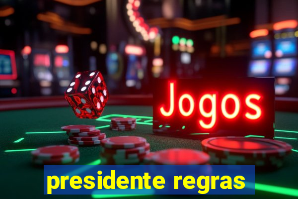 presidente regras